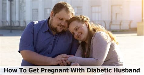 how to get pregnant with diabetic husband
